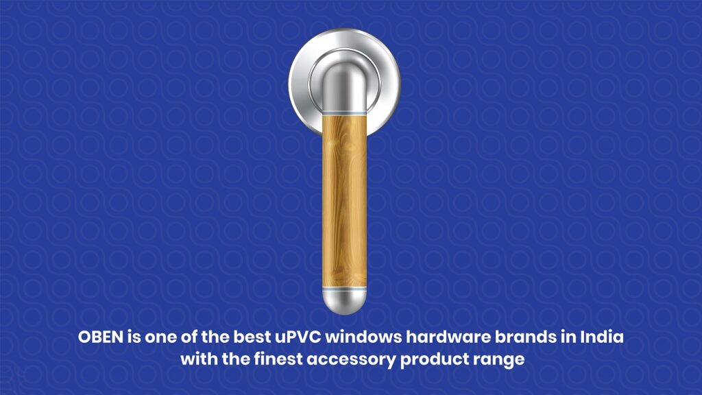 OBEN is one of the best uPVC windows hardware brands in India with the finest accessory product range