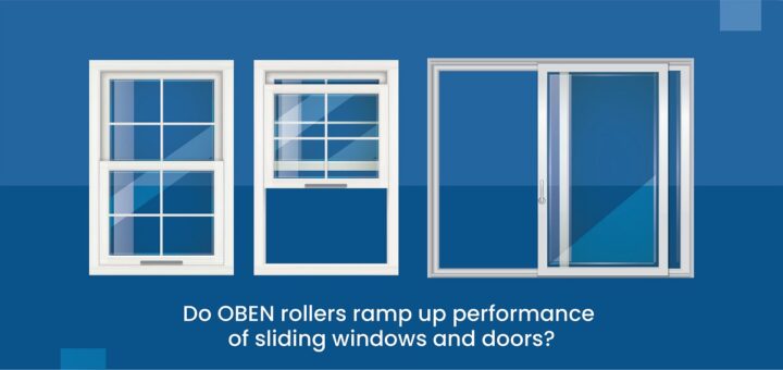 Do OBEN rollers ramp up performance of sliding windows and doors?
