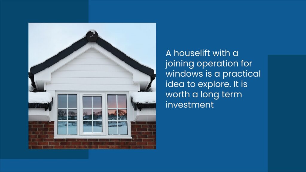 A houselift with a joining operation for windows is a practical idea to explore.