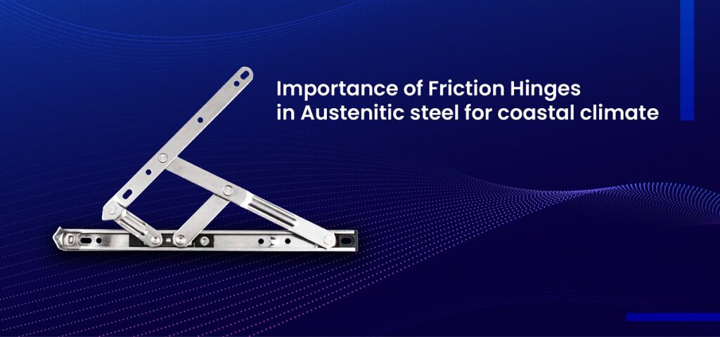  Importance of Friction Hinges in Austenitic steel for coastal climate 